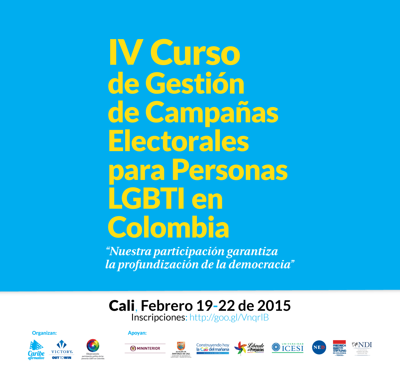 IV Curso de Gestión de Campañas Electorakes para Personas LGBTI en Colombia - "Nuestra participación garantiza la profundización de la democracia." - Cali, Febrero 19 - 22 de 2015 - Inscripciones: direccion@caribeafirmativo.lgbt